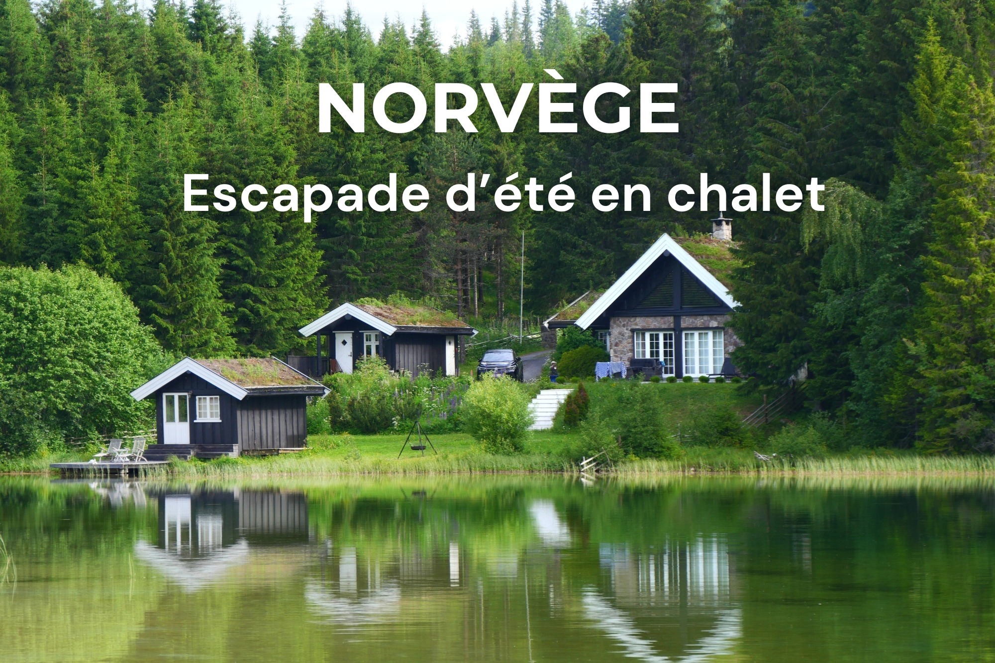 Photo d'un chalet au bord d'un lac en Norvège avec le texte "Norvège escapade d'été en chalet"