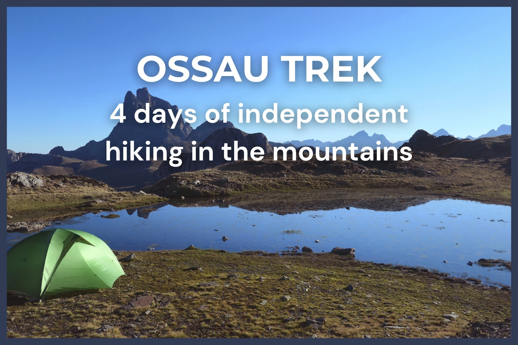 Tent near a small lake in the mountains with the text "Trek d'Ossau - 4 days on your own in the moutains".